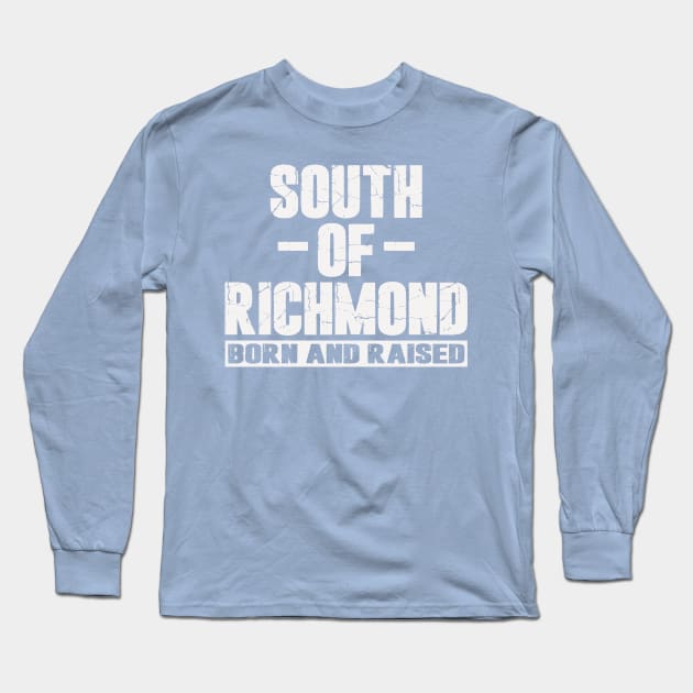 South of Richmond Born and Raised Long Sleeve T-Shirt by Etopix
